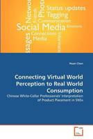 Connecting Virtual World Perception to Real World Consumption: Chinese White-Collar Professionals' Interpretation of Product Placement in SNSs 363937407X Book Cover