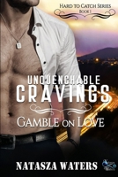 Unquenchable Cravings: Gamble on Love (Hard to Catch) 1068824115 Book Cover