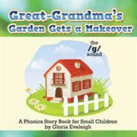 Great-Grandma's Garden Gets a Makeover: A Phonics Storybook for Small Children 1524596043 Book Cover