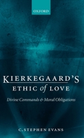 Kierkegaard's Ethic of Love: Divine Commands and Moral Obligations 019920604X Book Cover