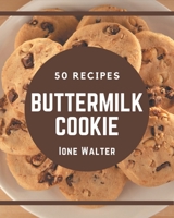 50 Buttermilk Cookie Recipes: A Buttermilk Cookie Cookbook You Will Need B08PJPQH64 Book Cover