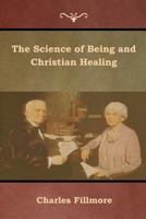 The Science of Being and Christian Healing 1618954296 Book Cover