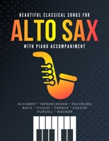 Beautiful Classical Songs for ALTO SAX with Piano Accompaniment: The Most Popular Wedding Pieces * Easy & Intermediate Saxophone Sheet Music * Audio Online * Classical Songs * BIG Notes * Complete B08XS7CDBY Book Cover