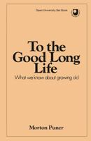 To the good long life;: What we know about growing old 087663191X Book Cover