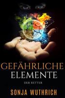 Gefahrliche Elemente: Der Retter 1530870232 Book Cover