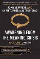 Awakening From the Meaning Crisis: Part One: Origins 1645011003 Book Cover