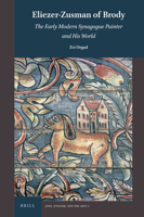 Eliezer-Zusman of Brody The Early Modern Synagogue Painter and His World 900450253X Book Cover
