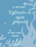 el misterio Exploración de aguas profundas: mi libro para clorear, descubre el mar profundo, Para  niños de 4, Educativa, libro grande 8.5 * 11 ... especies de pescado. (Spanish Edition) B084DKZTHM Book Cover