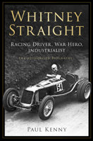 Whitney Straight: Racing Driver, War Hero, Industrialist - The Authorised Biography 1803991119 Book Cover