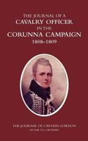 The Journal of a Cavalry Officer in the Corunna Campaign 1808-1809: The Journal of Captain Gordon of the 15th Hussars 1847349919 Book Cover