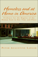 Homeless and at Home in America: Evidence for the Dignity of the Human Soul in Our Time and Place 158731360X Book Cover