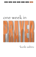 One Week in Prayer: Pray with a Plan, Plan to Pray 1794637028 Book Cover