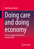 Doing care and doing economy: On the ecology of social and economic life 3658380705 Book Cover