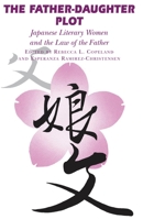 The Father-Daughter Plot: Japanese Literary Women and the Law of the Father 0824824385 Book Cover