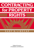 Contracting for Property Rights (Political Economy of Institutions and Decisions) 0521449049 Book Cover