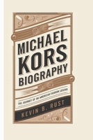 MICHAEL KORS BIOGRAPHY: The Journey of an American Fashion Legend B0DRPHW232 Book Cover