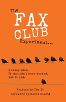 The Fax Club Experiment: A crazy idea. It shouldn't have worked. But it did. 1036974219 Book Cover