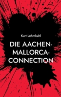 Die Aachen-Mallorca-Connection: Kriminalroman 375433428X Book Cover