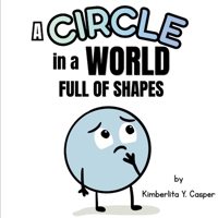A Circle In A World Full Of Shapes: A Story About Confidence, Belonging, and Being Different B0GW5G65RS Book Cover