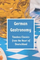 German Gastronomy: Timeless Classics from the Heart of Deutschland B0CKB2WMFK Book Cover