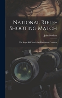 National Rifle-Shooting Match: The Royal Rifle Match on Wimbledon Common (Classic Reprint) 1021911933 Book Cover