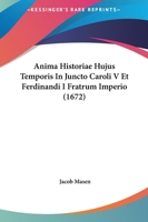 Anima Historiae Hujus Temporis In Juncto Caroli V Et Ferdinandi I Fratrum Imperio (1672) 1166202038 Book Cover