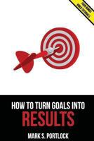 How To Turn Goals Into Results: Go Faster Using a Unique Visual Method 1494419386 Book Cover