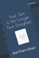 Your Son Is No Longer Your Daughter, And That's Okay! 108271416X Book Cover