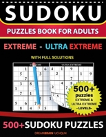 Sudoku Puzzles book for adults 500+ puzzles with full Solutions - Extreme, Ultra Extreme: 2 levels – EXTREME, ULTRA EXTREME Sudoku puzzles book B08LN5KV9W Book Cover