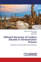 Efficient Recovery of Carbon Dioxide in Fermentation Process: Research for conservation of environment 6203410470 Book Cover
