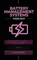 Battery Management Systems Made Easy: A Practical Engineer's Guide to Designing, Building, and Validating Lithium-Ion Battery Management Systems 8398079428 Book Cover