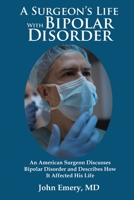 A Surgeon's Life with Bipolar Disorder: New Edition 1954341202 Book Cover