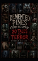 Demented Pines Campfire Stories: 20 Tales Of Horror B0GYDSMVL8 Book Cover