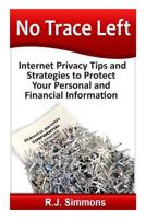 No Trace Left: Internet Privacy Tips and Strategies to Protect Your Personal and Financial Information 1499633769 Book Cover