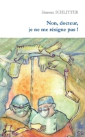 Non, Docteur, je ne me résigne pas ! (French Edition) 2748306368 Book Cover