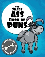 The Smart Ass Book of Puns: Guaranteed to hit your punny bone! 0648860124 Book Cover