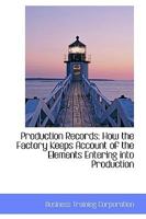 Production Records: How the Factory Keeps Account of the Elements Entering into Production 0526177535 Book Cover