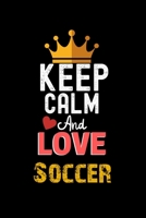 Keep Calm And Love Soccer Notebook - Soccer Funny Gift: Lined Notebook / Journal Gift, 120 Pages, 6x9, Soft Cover, Matte Finish 1673928501 Book Cover