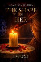 The Shape of Her: A Tale from Runeheim (Harvest of Shadows) 176459455X Book Cover