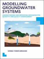 Modelling Groundwater Systems: Understanding and Improving Groundwater Quantity and Quality Management 113802404X Book Cover