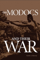 The Modocs and Their War (Civilization of the American Indian Series) 0806113316 Book Cover