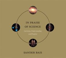 In Praise of Science: Curiosity, Understanding, and Progress 0262014351 Book Cover