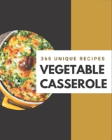 365 Unique Vegetable Casserole Recipes: Making More Memories in your Kitchen with Vegetable Casserole Cookbook! B08P3QTGQ4 Book Cover