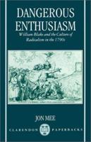 Dangerous Enthusiasm: William Blake and the Culture of Radicalism in the 1790s (Clarendon Paperbacks) 0198183291 Book Cover