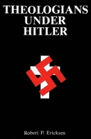 Theologians Under Hitler: Gerhard Kittel, Paul Althaus and Emanuel Hirsch 0300038895 Book Cover