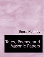 Tales, Poems, And Masonic Papers: With A Biographical Sketch Of The Author 1165781409 Book Cover