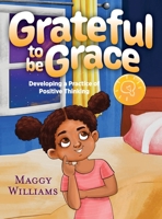 Grateful to be Grace: Developing A Practice of Positive Thinking 1615997105 Book Cover