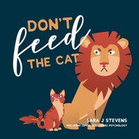 Don't Feed The Cat: This parent/teacher mental health anxiety tool helps guide, support and educate your child to understand worries and stop them. B087LWB5MD Book Cover