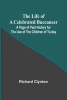 The Life of a Celebrated Buccaneer: A Page of Past History for the Use of the Children of To-day 9356904774 Book Cover