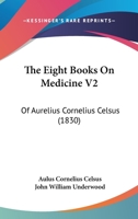 The Eight Books On Medicine V2: Of Aurelius Cornelius Celsus 1166207420 Book Cover